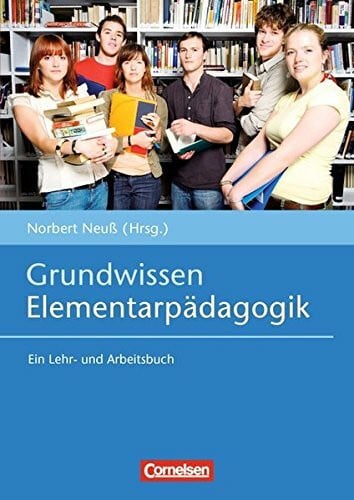Norbert Neuß Grundwissen Frühpädagogik / Grundwissen Elementarpädagogik: Ein Lehr- und Arbeitsbuch