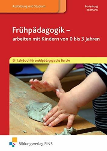 Kollmann, Irmgard Frühpädagogik - arbeiten mit Kindern von 0 bis 3 Jahren: Ein Lehrbuch für sozialpädagogische Berufe / Ein Lehrbuch für sozialpädagogische Berufe: Schülerband