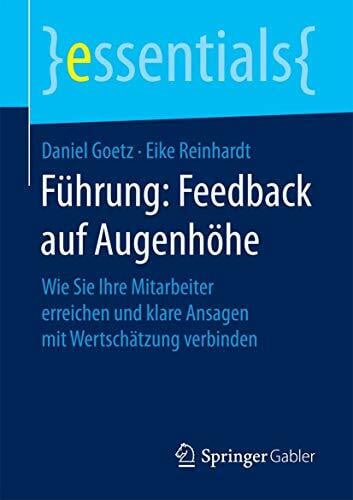 Reinhardt, Eike Führung: Feedback auf Augenhöhe: Wie Sie Ihre Mitarbeiter erreichen und klare Ansagen mit Wertschätzung verbinden (essentials)