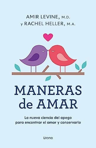 Heller, Rachel Maneras de amar: La nueva ciencia del apego para encontrar el amor y conservarlo (Crecimiento personal)