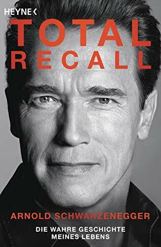 Schwarzenegger, Arnold Total Recall: Die wahre Geschichte meines Lebens