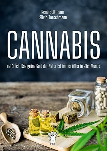 Silvio Türschmann CANNABIS: natürlich! Das grüne Gold der Natur ist immer öfter in aller Munde