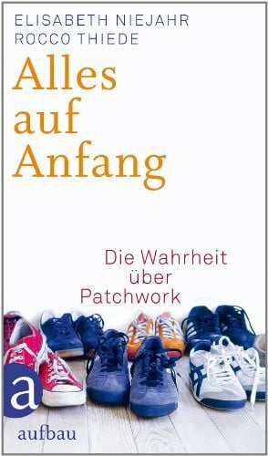 Thiede, Rocco Alles auf Anfang: Die Wahrheit über Patchwork