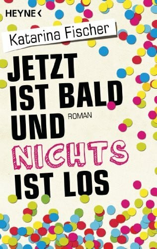 Fischer, Katarina Jetzt ist bald und nichts ist los: Roman
