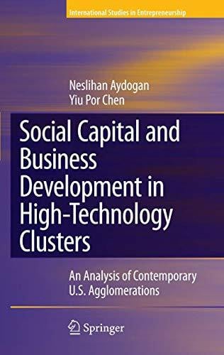 Chen, Yiu Por Social Capital and Business Development in High-Technology Clusters: An Analysis of Contemporary U.S. Agglomerations (International Studies in Entrepreneurship, Band 18)