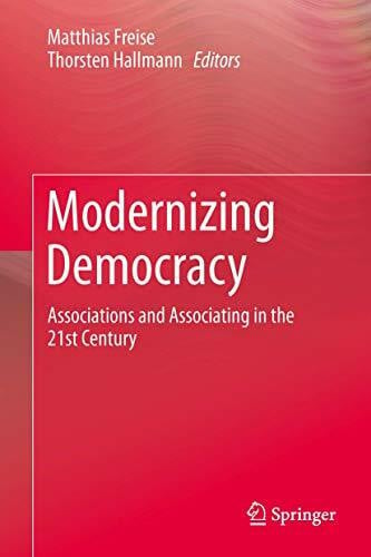 Hallmann, Thorsten Modernizing Democracy: Associations and Associating in the 21st Century
