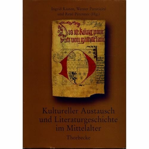 Deutsches Historisches Institut Paris Kultureller Austausch und Literaturgeschichte im Mittelalter (Beihefte der Francia, Band 43)