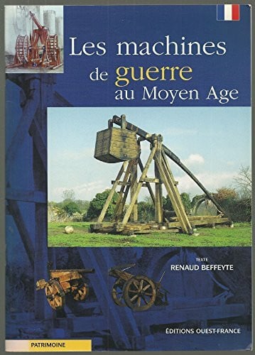 Beffeyte, Renaud Les machines de guerre au Moyen Age