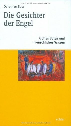 Boss, Dorothee Die Gesichter der Engel: Gottes Boten und menschliches Wissen