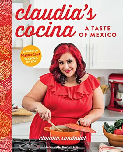 Sandoval, Claudia Claudia's Cocina: A Taste of Mexico from the Winner of Masterchef Season 6 on Fox