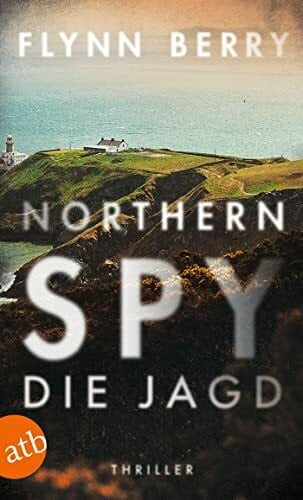 Berry, Flynn Northern Spy – Die Jagd: Thriller