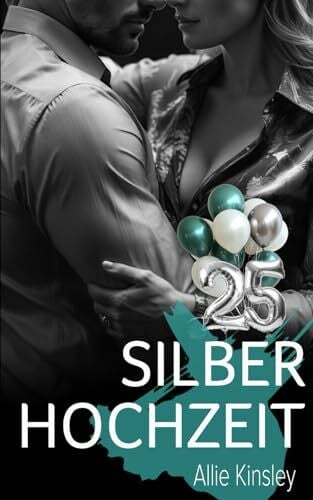 Kinsley, Allie Eine zweite Chance auf der Silberhochzeit (Second Chance Romance): Fire&Ice meets New York Titans meets Love me in January - Spin off zum Jubiläum