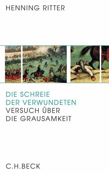 Ritter, Henning Die Schreie der Verwundeten: Versuch über die Grausamkeit