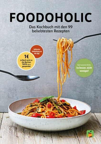 Florian, Kaminski Foodoholic: Das Kochbuch mit den 99 beliebtesten Foodoholic Rezepten