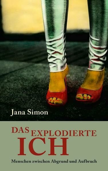 Simon, Jana Das explodierte Ich: Menschen zwischen Abgrund und Aufbruch
