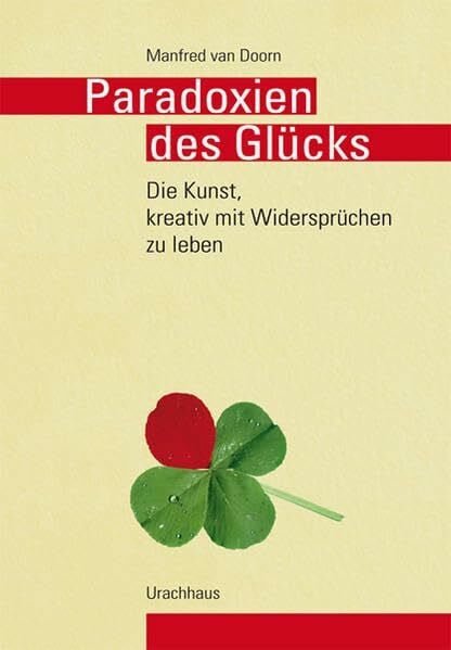 IMF Textdienste Lohr Paradoxien des Glücks: Die Kunst, mit Widersprüchen zu leben