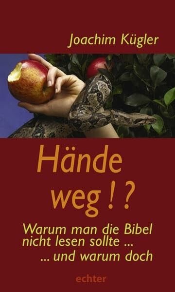 Kügler, Joachim Hände weg!?: Warum man die Bibel nicht lesen sollte - und warum doch