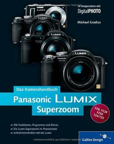 Gradias, Michael Panasonic LUMIX Superzoom. Das Kamerahandbuch: Für die Superzoom-Modelle FZ50, FZ28, FZ8, TZ4/5 (Galileo Design)