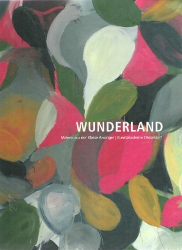 WGZ Bank Wunderland. Malerei aus der Klasse Anzinger / Kunstakademie Düsseldorf