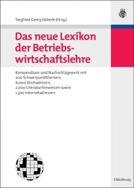Häberle, Siegfried G. Das neue Lexikon der Betriebswirtschaftslehre: Kompendium und Nachschlagewerk - mit 200 Schwerpunktthemen, 6.000 Stichwörtern, 2.000 Literaturhinweisen sowie 1.300 Internetadressen