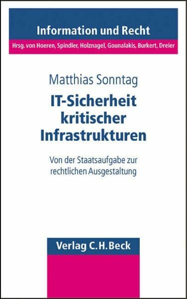 Sonntag, Matthias IT-Sicherheit kritischer Infrastrukturen: Von der Staatsaufgabe zur rechtlichen Ausgestaltung (Schriftenreihe Information und Recht)