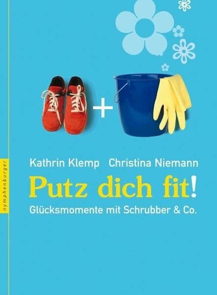 Niemann, Christina Putz Dich fit: Glücksmomente mit Schrubber & Co.