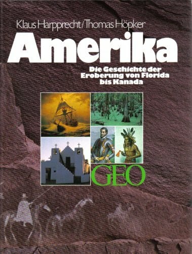 Höpker, Thomas Amerika: Die Geschichte der Eroberung von Florida bis Kanada (Bücher von GEO)