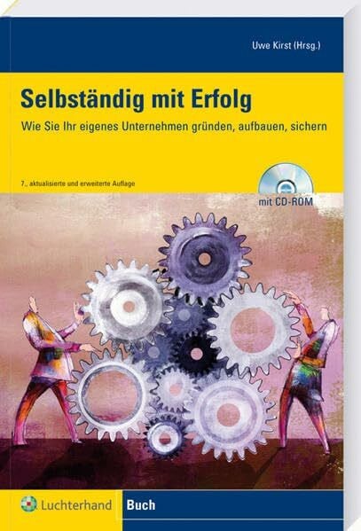 Kirst, Uwe Selbständig mit Erfolg: Wie Sie Ihr eigenes Unternehmen gründen, aufbauen, sichern