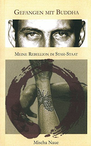 Naue, Mischa Gefangen mit Buddha: Meine Rebellion im Stasi Staat
