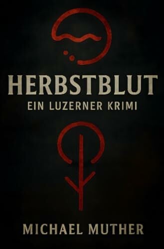 Muther, Michael Herbstblut - Ein Luzerner Krimi: Tobias Berners erster Fall (Herbstblut-Serie)