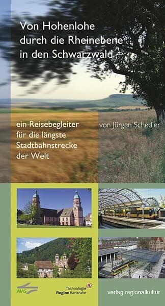 Schedler, Jürgen Von Hohenlohe durch die Rheinebene in den Schwarzwald: Ein Reisebegleiter für die längste Stadtbahn der Welt