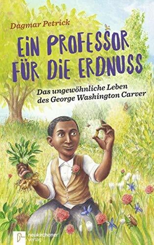 Dagmar Petrick Ein Professor für die Erdnuss: Das ungewöhnliche Leben des George Washington Carver