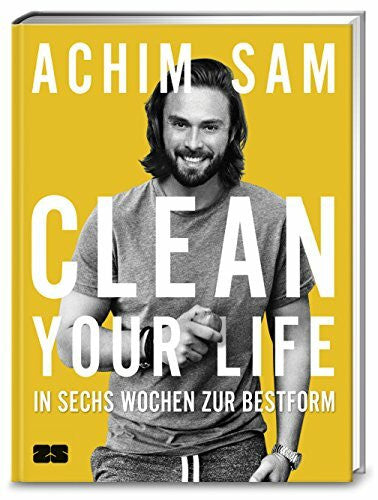 Sam, Achim Clean your life: In sechs Wochen zur Bestform
