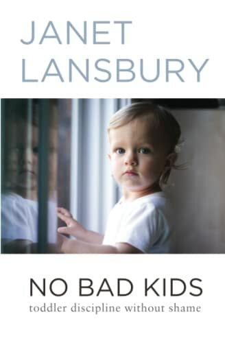 Lansbury, Janet No Bad Kids: Toddler Discipline Without Shame