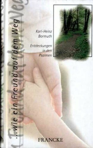 Drechsel, Joachim ... wie ein Freund auf dem Weg: Entdeckungen in den Psalmen