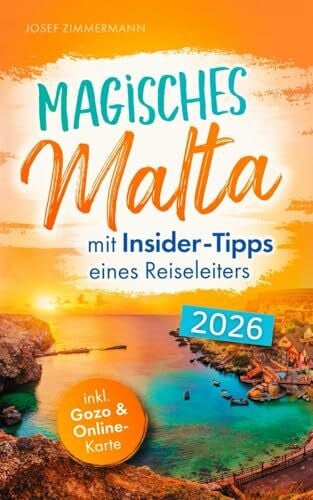 Zimmermann, Josef Magisches Malta mit Insider-Tipps eines Reiseleiters - Der authentische Reiseführer für atemberaubende Momente, idyllische Strände & verborgene Schätze auch abseits vom Trubel