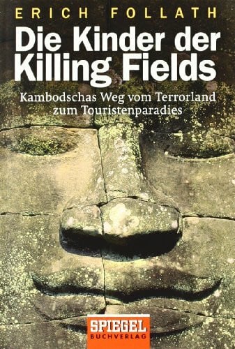 Follath, Erich Die Kinder der Killing Fields: Kambodschas Weg vom Terrorland zum Touristenparadies