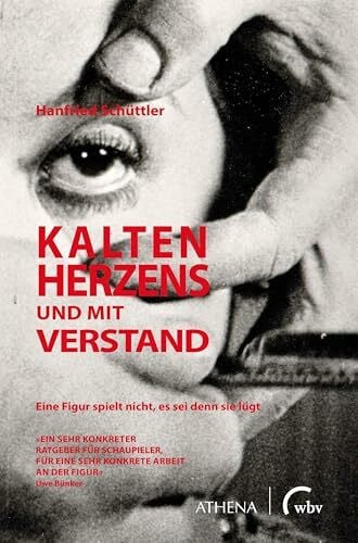 Schüttler, Hanfried Kalten Herzens und mit Verstand: Handreichungen für ein konkretes Erarbeiten einer Rolle