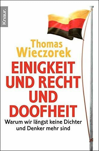Wieczorek, Thomas Einigkeit und Recht und Doofheit: Warum wir längst keine Dichter und Denker mehr sind
