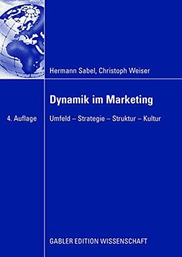 Weiser, Christoph Dynamik im Marketing: Umfeld - Strategie - Struktur - Kultur