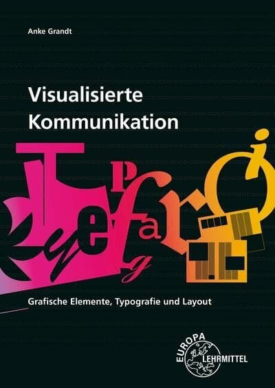 Grandt, Anke Visualisierte Kommunikation: Grafische Elemente, Typografie, Layout