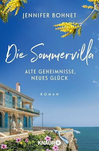 Lyne, Charlotte Die Sommervilla. Alte Geheimnisse, neues Glück: Roman | Ein wunderschöner Sommerroman über Familie, Liebe und Neuanfänge an der Côte d'Azur