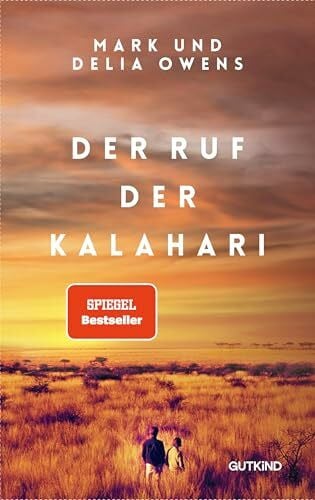 Liebl, Elisabeth Der Ruf der Kalahari: Die Inspiration für den Weltbestseller 'Der Gesang der Flusskrebse' von Delia Owens - mit unveröffentlichten Fotos