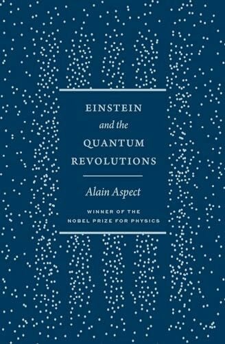 Aspect, Alain Einstein and the Quantum Revolutions (The France Chicago Collection)