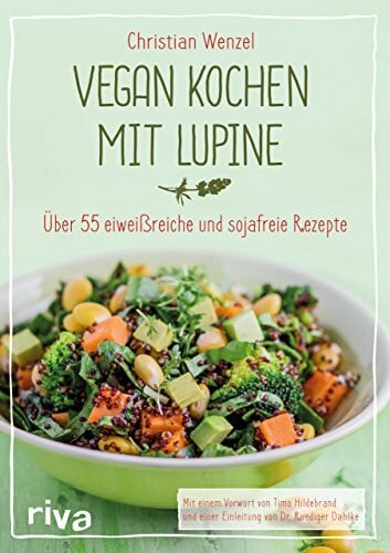 Hildebrand, Timo Vegan kochen mit Lupine: Über 55 eiweißreiche und sojafreie Rezepte