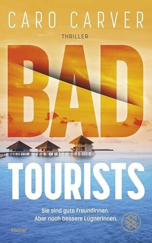 Malz, Janine Bad Tourists: Sie sind gute Freundinnen. Aber noch bessere Lügnerinnen | Mörderischer Thrill an den Traumstränden der Malediven – packend, rasant, mitreißend!