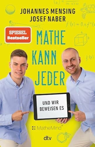 Mensing, Johannes Mathe kann jeder – und wir beweisen es: Überall Zahlen, Formeln, Rechnungen: mit #MatheMind besser durch den Alltag kommen