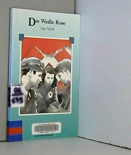 Scholl, Inge Die weiße Rose: Deutsche Lektüre für das GER-Niveau A2-B1: Gegenwartsliteratur. 1200 Wörter