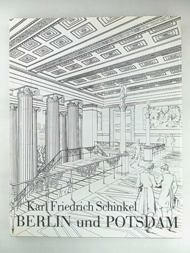 Schinkel, Karl Friedrich Berlin und Potsdam: Bauten und Entwürfe