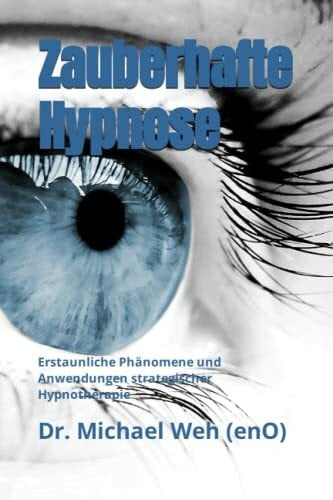 Weh (enO), Dr. Michael Zauberhafte Hypnose: Erstaunliche Phänomene und Anwendungen strategischer Hypnotherapie für Therapeuten und Laien (Faszination Hypnose)